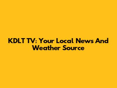 KDLT TV: Your Local News And Weather Source
