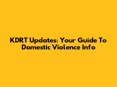 KDRT Updates: Your Guide To Domestic Violence Info