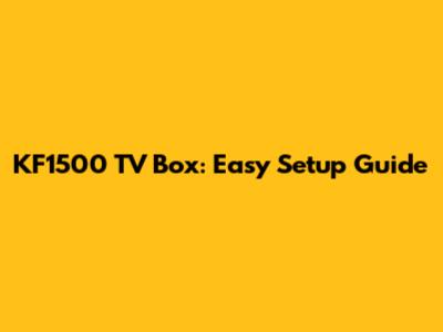 KF1500 TV Box: Easy Setup Guide
