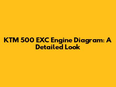 KTM 500 EXC Engine Diagram: A Detailed Look