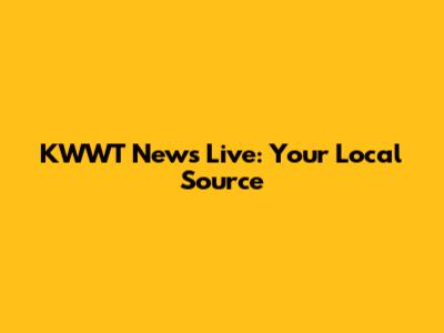 KWWT News Live: Your Local Source