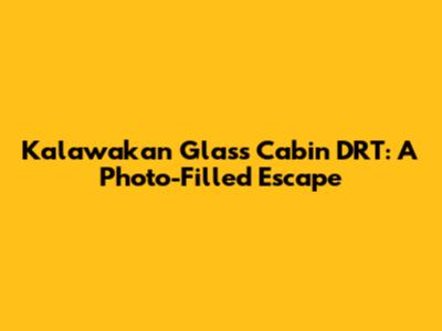 Kalawakan Glass Cabin DRT: A Photo-Filled Escape