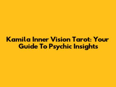 Kamila Inner Vision Tarot: Your Guide To Psychic Insights
