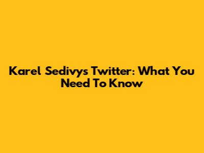 Karel Sedivy's Twitter: What You Need To Know
