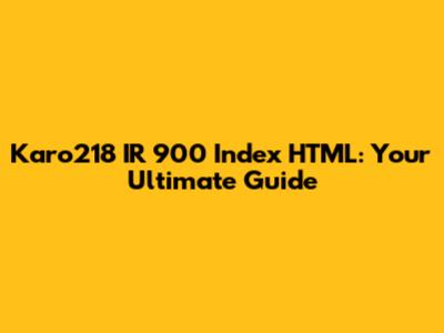 Karo218 IR 900 Index HTML: Your Ultimate Guide