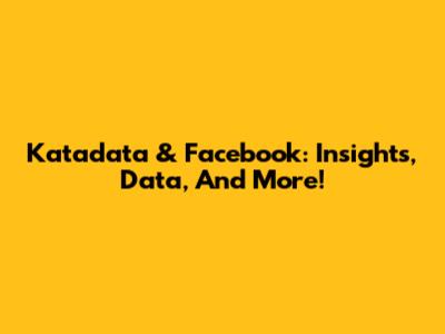 Katadata & Facebook: Insights, Data, And More!