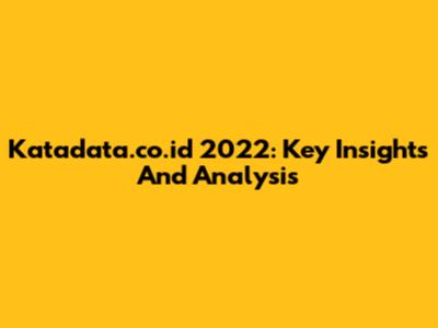 Katadata.co.id 2022: Key Insights And Analysis