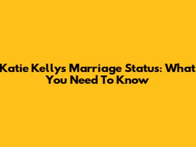 Katie Kelly's Marriage Status: What You Need To Know
