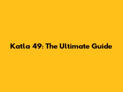 Katla 49: The Ultimate Guide