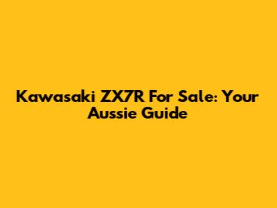Kawasaki ZX7R For Sale: Your Aussie Guide