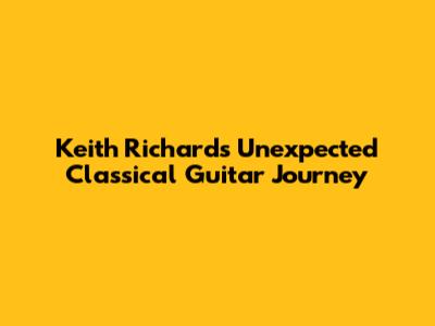 Keith Richards' Unexpected Classical Guitar Journey