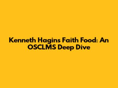 Kenneth Hagin's Faith Food: An OSCLMS Deep Dive