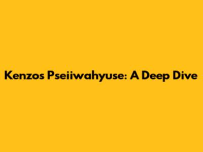 Kenzo's Pseiiwahyuse: A Deep Dive