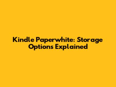 Kindle Paperwhite: Storage Options Explained