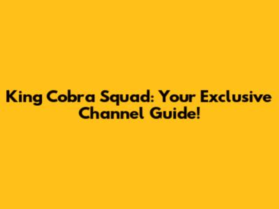 King Cobra Squad: Your Exclusive Channel Guide!