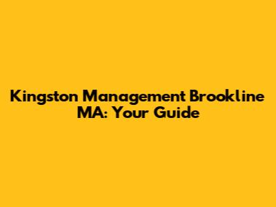 Kingston Management Brookline MA: Your Guide