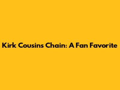 Kirk Cousins' Chain: A Fan Favorite