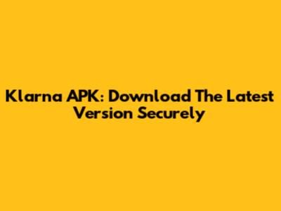 Klarna APK: Download The Latest Version Securely