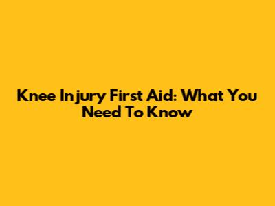 Knee Injury First Aid: What You Need To Know