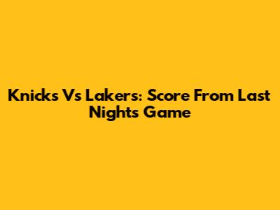 Knicks Vs Lakers: Score From Last Night's Game