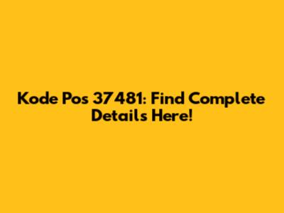 Kode Pos 37481: Find Complete Details Here!