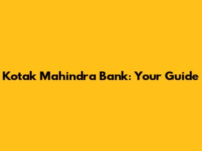 Kotak Mahindra Bank: Your Guide
