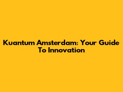 Kuantum Amsterdam: Your Guide To Innovation