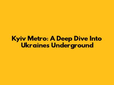Kyiv Metro: A Deep Dive Into Ukraine's Underground