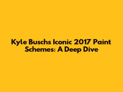 Kyle Busch's Iconic 2017 Paint Schemes: A Deep Dive