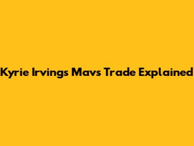 Kyrie Irving's Mavs Trade Explained