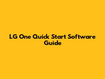 LG One Quick Start Software Guide