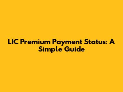 LIC Premium Payment Status: A Simple Guide