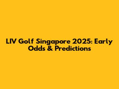 LIV Golf Singapore 2025: Early Odds & Predictions