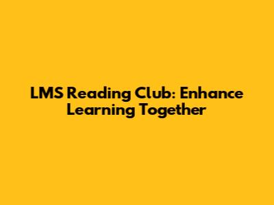 LMS Reading Club: Enhance Learning Together