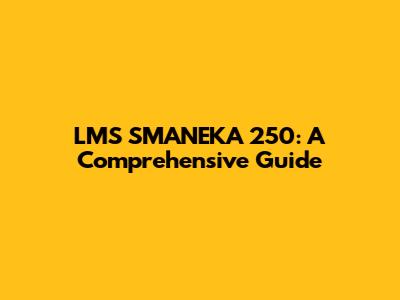 LMS SMANEKA 250: A Comprehensive Guide