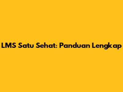 LMS Satu Sehat: Panduan Lengkap