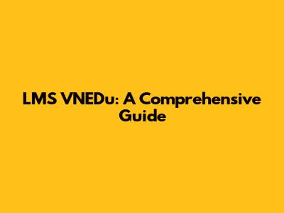 LMS VNEDu: A Comprehensive Guide