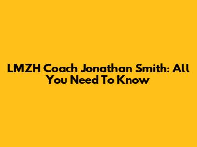 LMZH Coach Jonathan Smith: All You Need To Know