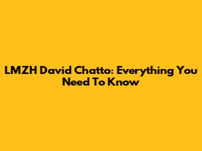 LMZH David Chatto: Everything You Need To Know