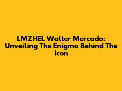 LMZHEL Walter Mercado: Unveiling The Enigma Behind The Icon