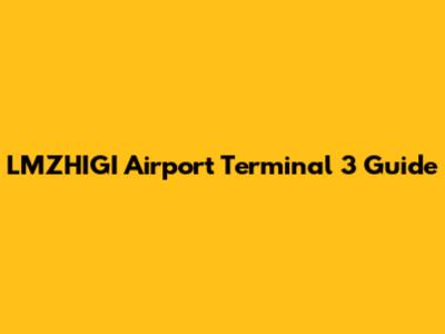 LMZHIGI Airport Terminal 3 Guide
