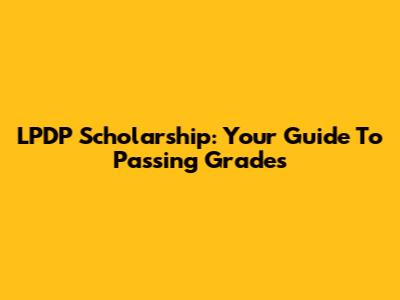 LPDP Scholarship: Your Guide To Passing Grades