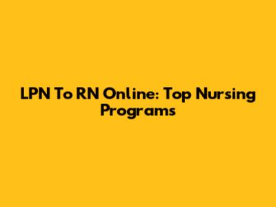 LPN To RN Online: Top Nursing Programs