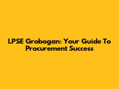 LPSE Grobogan: Your Guide To Procurement Success