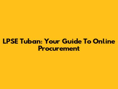 LPSE Tuban: Your Guide To Online Procurement