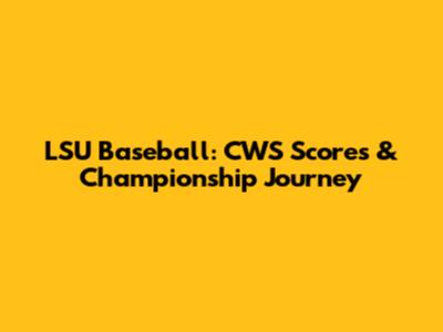 LSU Baseball: CWS Scores & Championship Journey