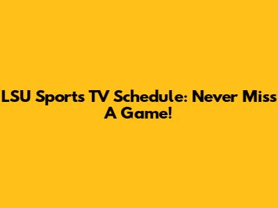 LSU Sports TV Schedule: Never Miss A Game!
