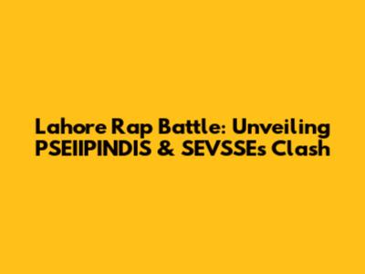 Lahore Rap Battle: Unveiling PSEIIPINDIS & SEVSSE's Clash