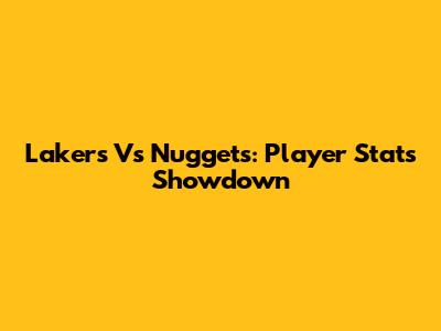 Lakers Vs Nuggets: Player Stats Showdown