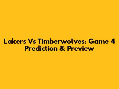 Lakers Vs Timberwolves: Game 4 Prediction & Preview